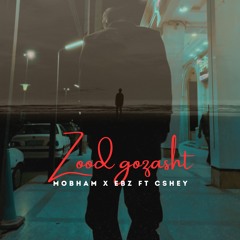 Mobham X EBZ ft. Cshey - Zood Gozasht