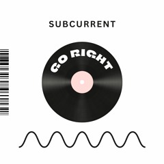 Go Right - SUBCURRENT