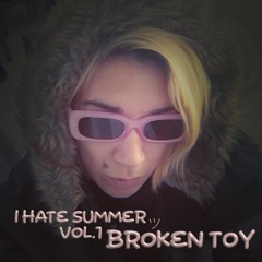 I Hate Summer Vol.1 Broken Toy ツ