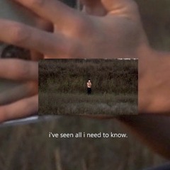 i've seen all i need to kno.