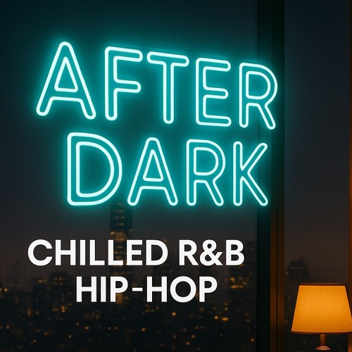 After Dark • Chilled R&B + Hip-Hop