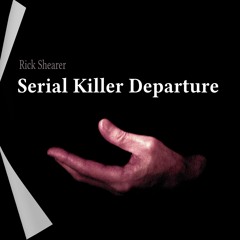 Serial Killer Departure  - Rick Shearer