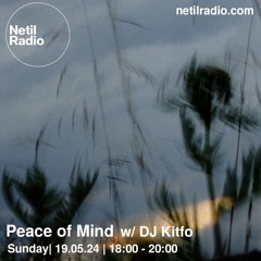 Peace of Mind w/ Kitfo - 19th May 2024