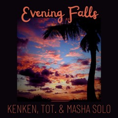Evening Falls ft. KenKen&Masha Solo