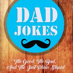 ❤ PDF Read Online ❤ Dad Jokes: The Good, the Bad, And The Just Plain S