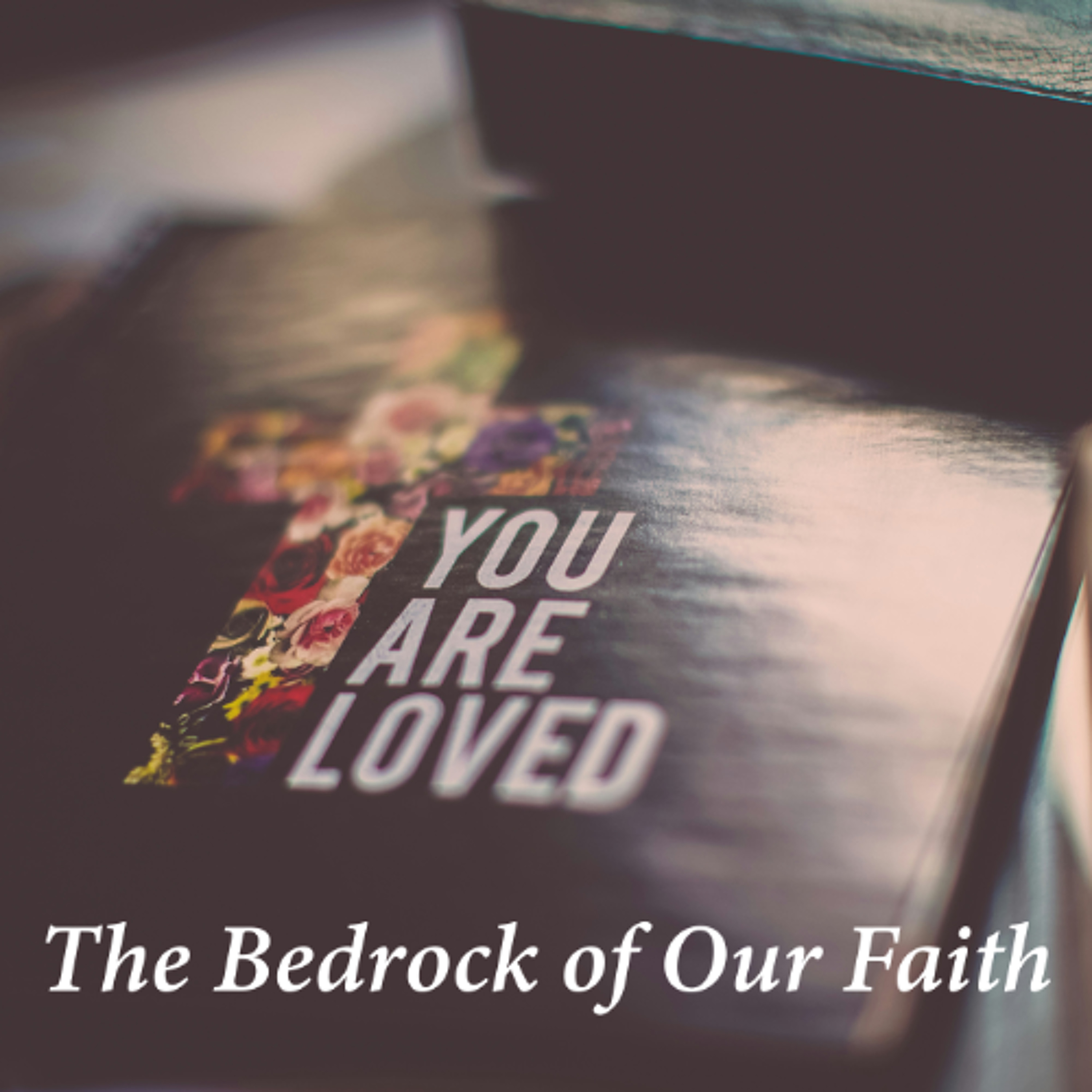 The Bedrock of Our Faith