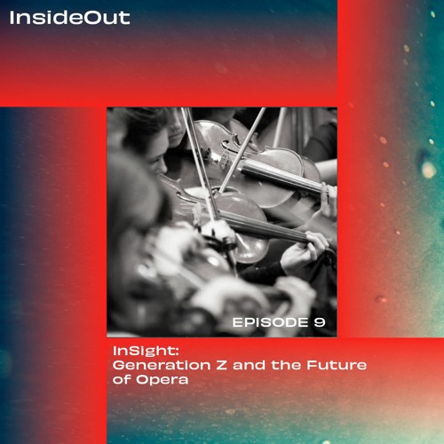 Stream Episode 9 - Generation Z and the Future of Opera by InsideOut ...