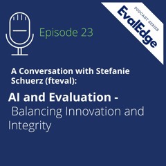 EvalEdge ep.23: AI and Evaluation: Balancing Innovation and Integrity
