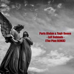 Paris Blohm & Taylr Renee - Left Behinds (The Pion REMIX)