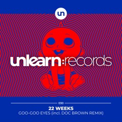 22 Weeks // Goo-Goo Eyes (Doc Brown Remix)