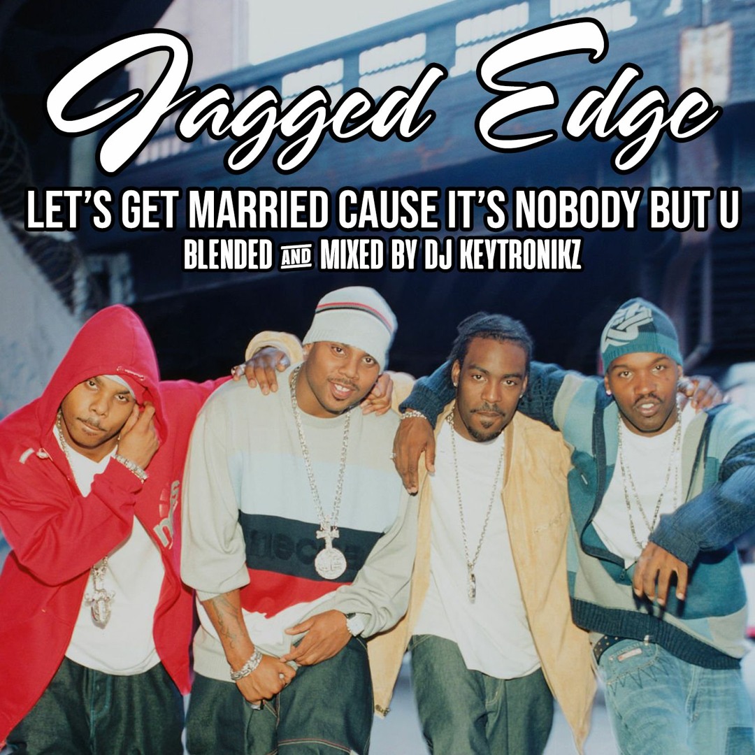 Stream Jagged Edge - Lets Get Married Cause Its Nobody But U by DJ  Keytronikz | Listen online for free on SoundCloud
