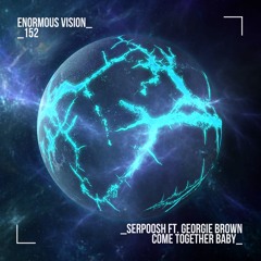 Serpoosh ft. Georgie Brown - Come Together Baby