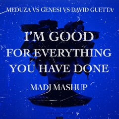 Meduza Vs Genesi Vs David Guetta - I'm Good For Everything You Have Done (Madj Mashup)