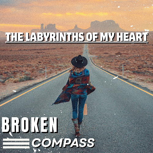 Broken Compass: The Labyrinths of My Heart