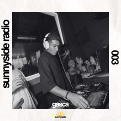Sunnyside Radio #003 ft. Gasca