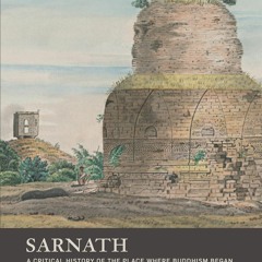 ❤READ❤ Sarnath: A Critical History of the Place Where Buddhism Began
