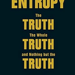 GET EPUB KINDLE PDF EBOOK Entropy: The Truth, The Whole Truth, And Nothing But The Truth by  Arieh B