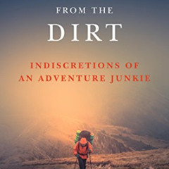 [VIEW] EPUB 📍 Stories from the Dirt: Indiscretions of an Adventure Junkie by  John L