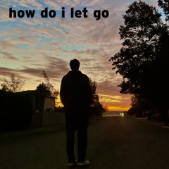how do i let go