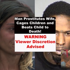 Man Prostitutes Wife, Cages Children And Beats Child To Death