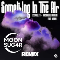 22Bullets & Pascal Letoublon feat. MERYLL - Something In The Air (MOON SUG4R Remix) (SKIO Remix Contest)