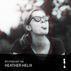 BTS Podcast 198 - Heather Helix