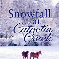 GET [EBOOK EPUB KINDLE PDF] Snowfall at Catoctin Creek: A Maryland Small Town Romance