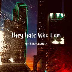 They hate Who I am (Prod. By IGNORVNCE)