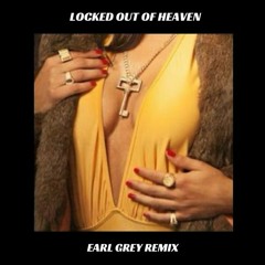 Locked out of Heaven (Earl Grey Remix)