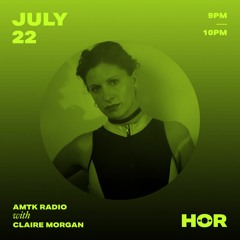 AMTK Radio 005 - Amotik & Claire Morgan / Jul 22nd  2021 / Live @ Hör