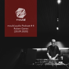 Mould.audio Podcast # 4 - Ruben Ganev [20.09.2020]