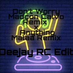 Dont Worry Madcon Calvo Remix x Anything Malaa Remix | Deejay RC Edit