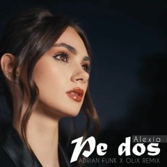 Alexia - Pe Dos (Adrian Funk X OLiX Remix)