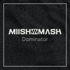 MIISHMASH - Dominator