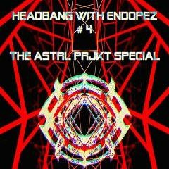 Headbang With Endopez #4 (Astrl Prjkt Special)