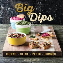 Get KINDLE 🗂️ Big Dips: Cheese, Salsa, Pesto, Hummus by  James Bradford [EPUB KINDLE