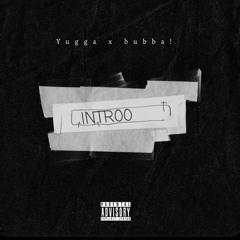 INTR00 - bubba! x Yugga