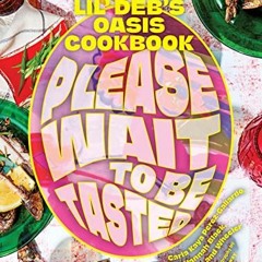 GET [EBOOK EPUB KINDLE PDF] Please Wait to Be Tasted: The Lil' Deb's Oasis Cookbook by  Carla Perez-
