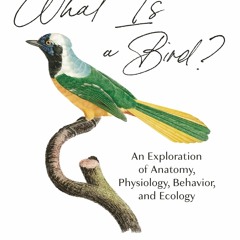 [PDF] READ Free What Is a Bird?: An Exploration of Anatomy, Physiology