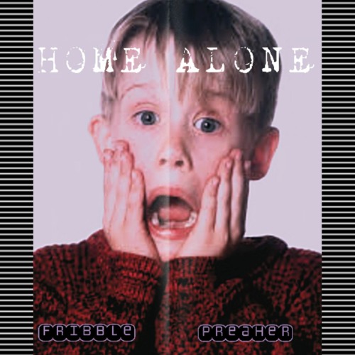 HOME ALONE (ft. FRIBBLE)