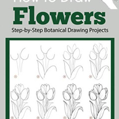 [Free] EPUB 📰 How to Draw Flowers: Step-by-Step Botanical Drawing Projects (Beginner