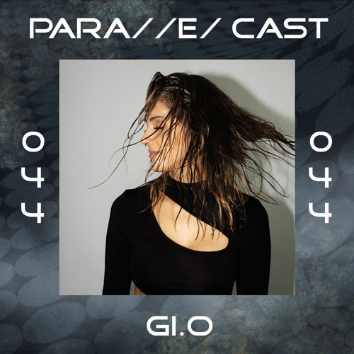 PARA//E/ CAST #044 - gi.o
