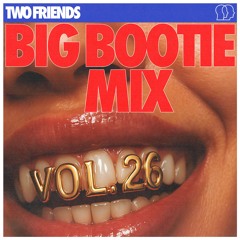 2F Big Bootie Mix, Volume 26 - Two Friends
