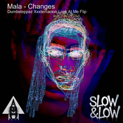 Mala  - Changes (Dumbsteppaz Xxxtentacion Look At Me Flip)