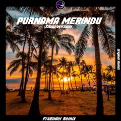 DJ PURNAMA MERINDU (SLOW VERSION) - FrsEnder