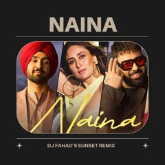 NAINA - THE SUNSET REMIX | DJ FAHAD