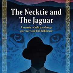 VIEW EBOOK 📘 The Necktie and the Jaguar: A memoir to help you change your story and