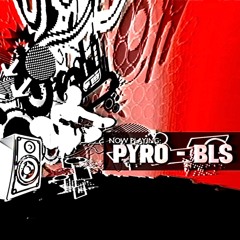PYRO - BLS (FREE DL)