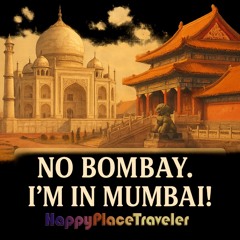 No Bombay. I'm in Mumbai!