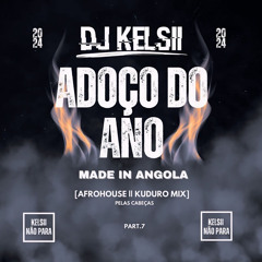 Dj Kelsii | ADOÇO DO ANO (Afrohouse & Kuduro Mix) KELSII NÃO PARA [Part 7]
